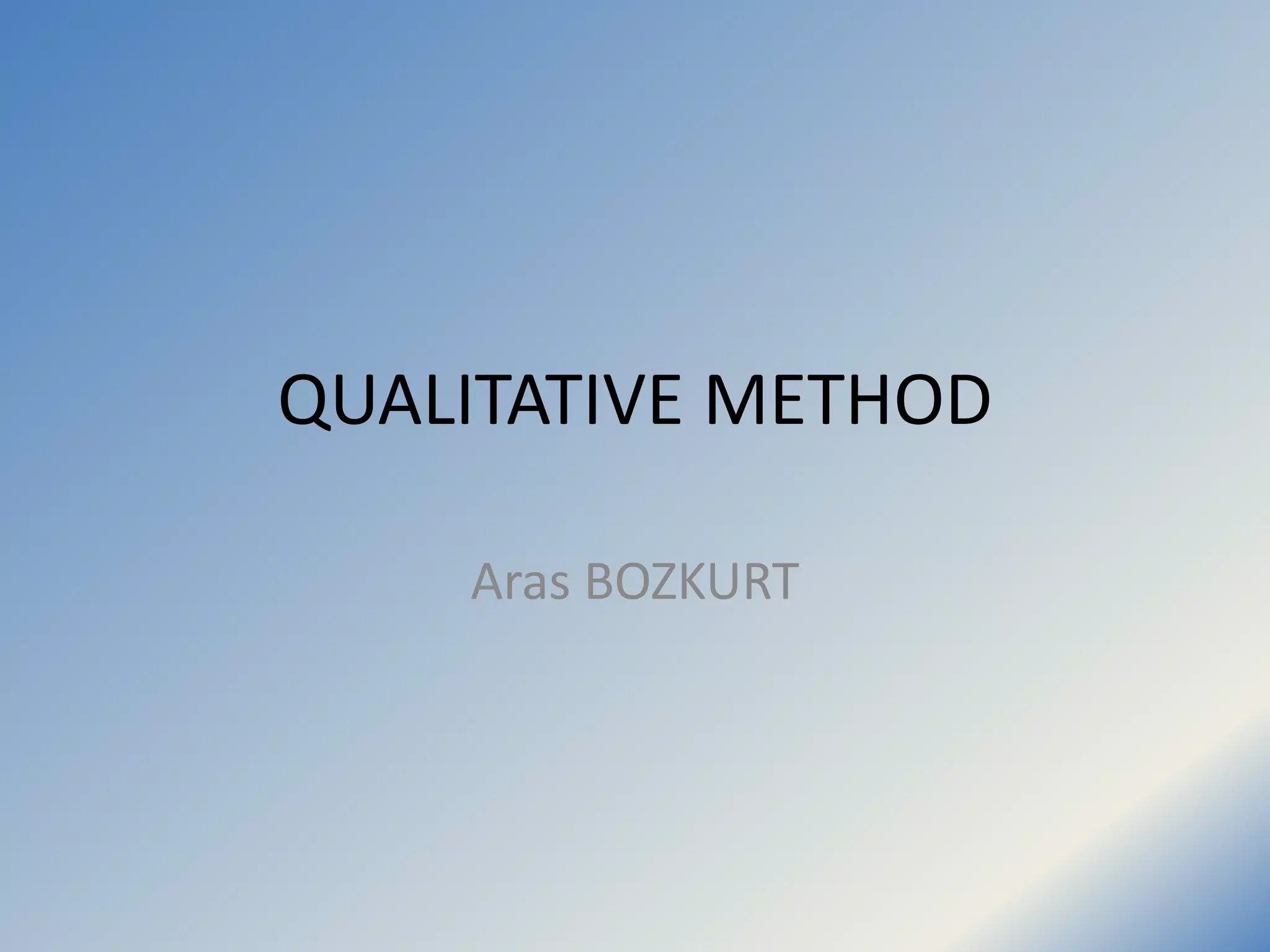 QUALITATIVE METHOD
Aras BOZKURT
 