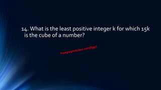 14. What is the least positive integer k for which 15k
is the cube of a number?
 