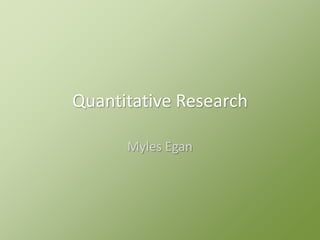 Quantitative Research
Myles Egan
 