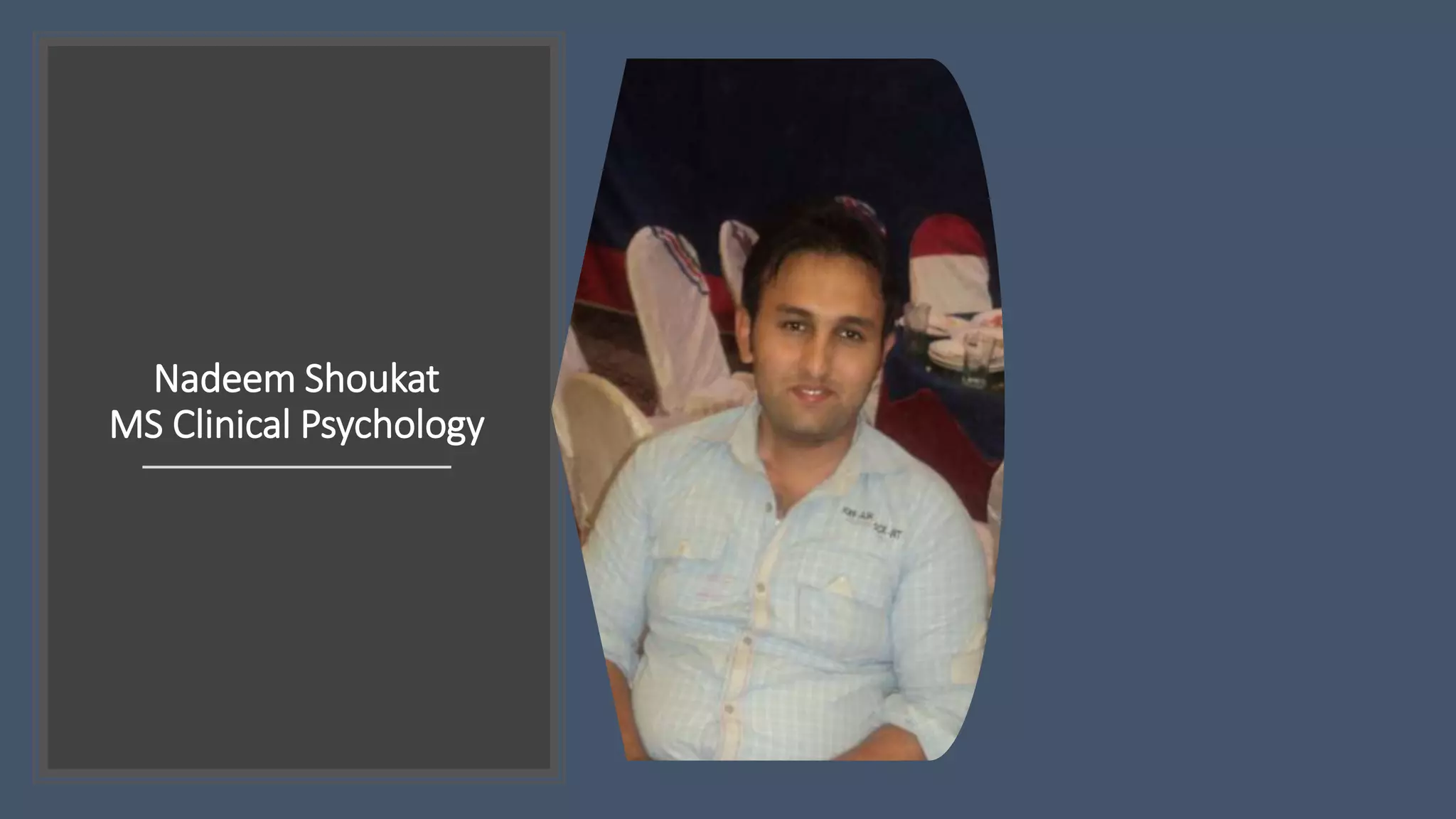 Nadeem Shoukat
MS Clinical Psychology
 