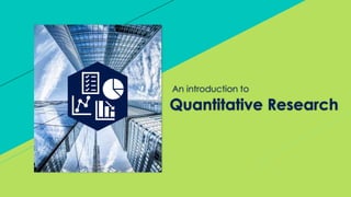 Quantitative Research
An introduction to
 