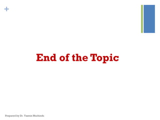+
End of the Topic
Prepared by Dr. Yasmin Muchindu
 