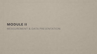 MODULE II
MEASUREMENT & DATA PRESENTATION
 