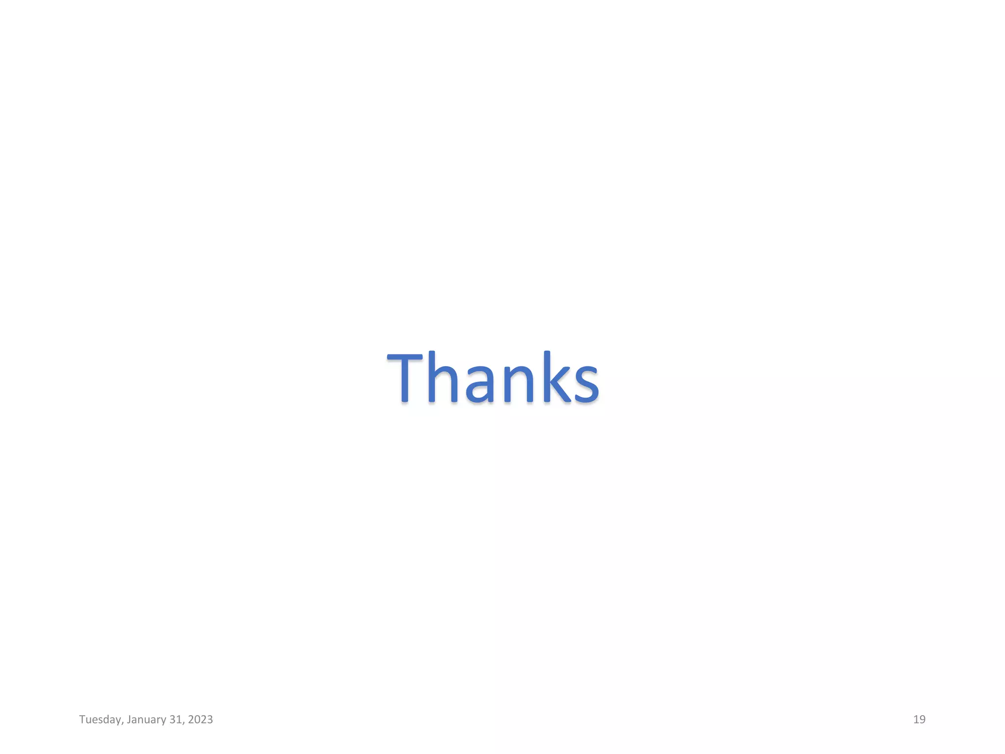 Thanks
Tuesday, January 31, 2023 19
 