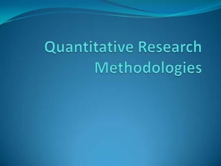 Quantitative Research Methodologies  