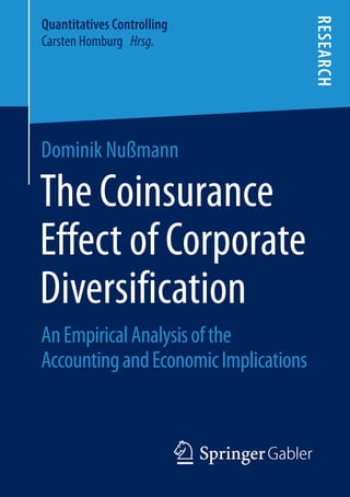 Dominik Nußmann
Quantitatives Controlling
Carsten Homburg Hrsg.
The Coinsurance
Effect of Corporate
Diversification
AnEmpiricalAnalysisofthe
AccountingandEconomicImplications
 