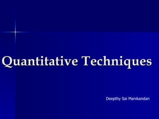 Quantitative Techniques Deepthy Sai Manikandan 