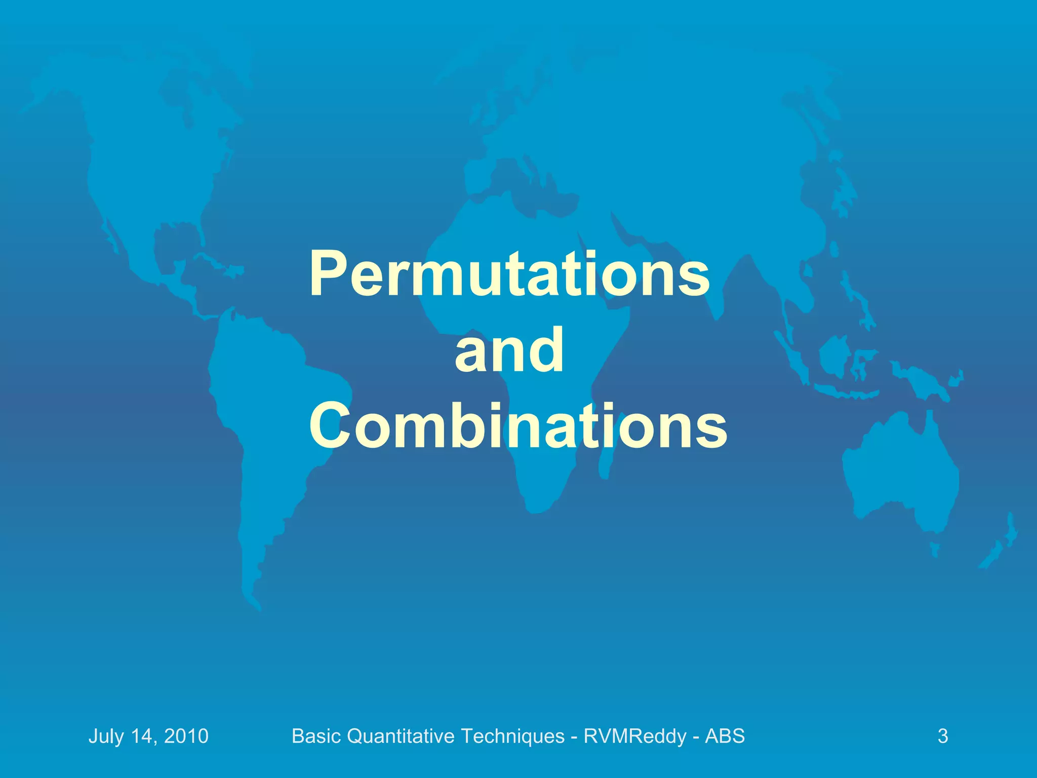 Permutations  and  Combinations July 14, 2010 Basic Quantitative Techniques - RVMReddy - ABS 