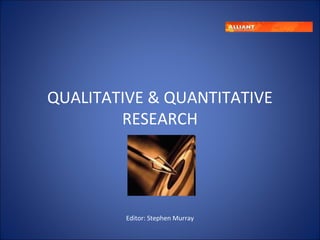 QUALITATIVE & QUANTITATIVE
RESEARCH
Editor: Stephen Murray
 