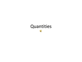 Quantities
 