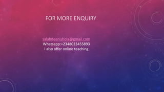 FOR MORE ENQUIRY
salahdeenishola@gmail.com
Whatsapp:+2348023455893
I also offer online teaching
 