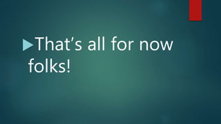 That’s all for now
folks!
 