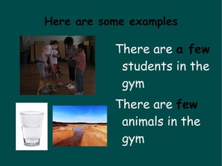 MANY:  Muchos/as. Countable nouns(people, pens, trees) 