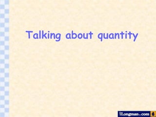 Talking about quantity
 