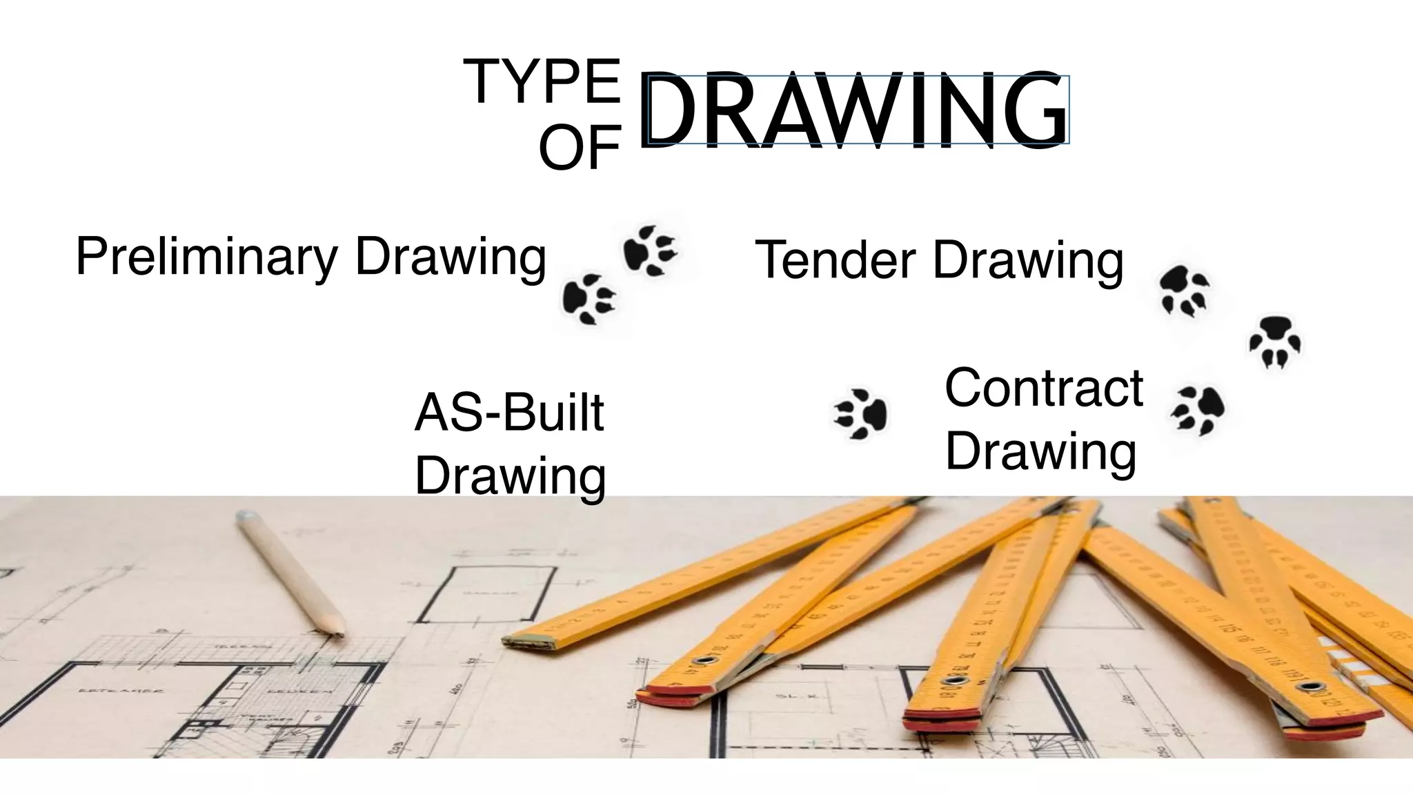 TYPE 
OF
Preliminary Drawing
DRAWING
Tender Drawing
Contract
Drawing
AS-Built
Drawing
 