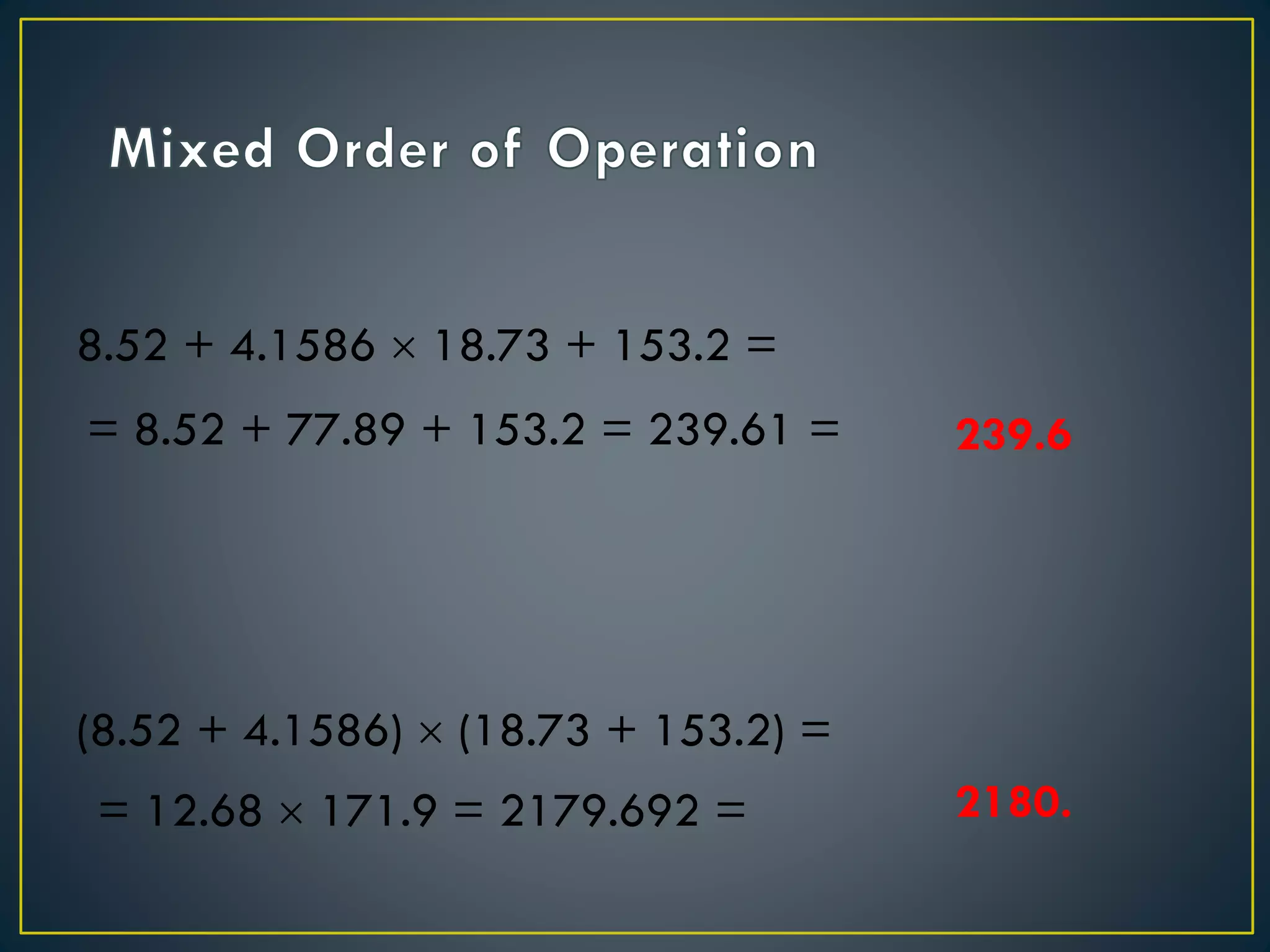 8.52 + 4.1586  18.73 + 153.2 =
(8.52 + 4.1586)  (18.73 + 153.2) =
239.6
2180.
= 8.52 + 77.89 + 153.2 = 239.61 =
= 12.68  171.9 = 2179.692 =
 