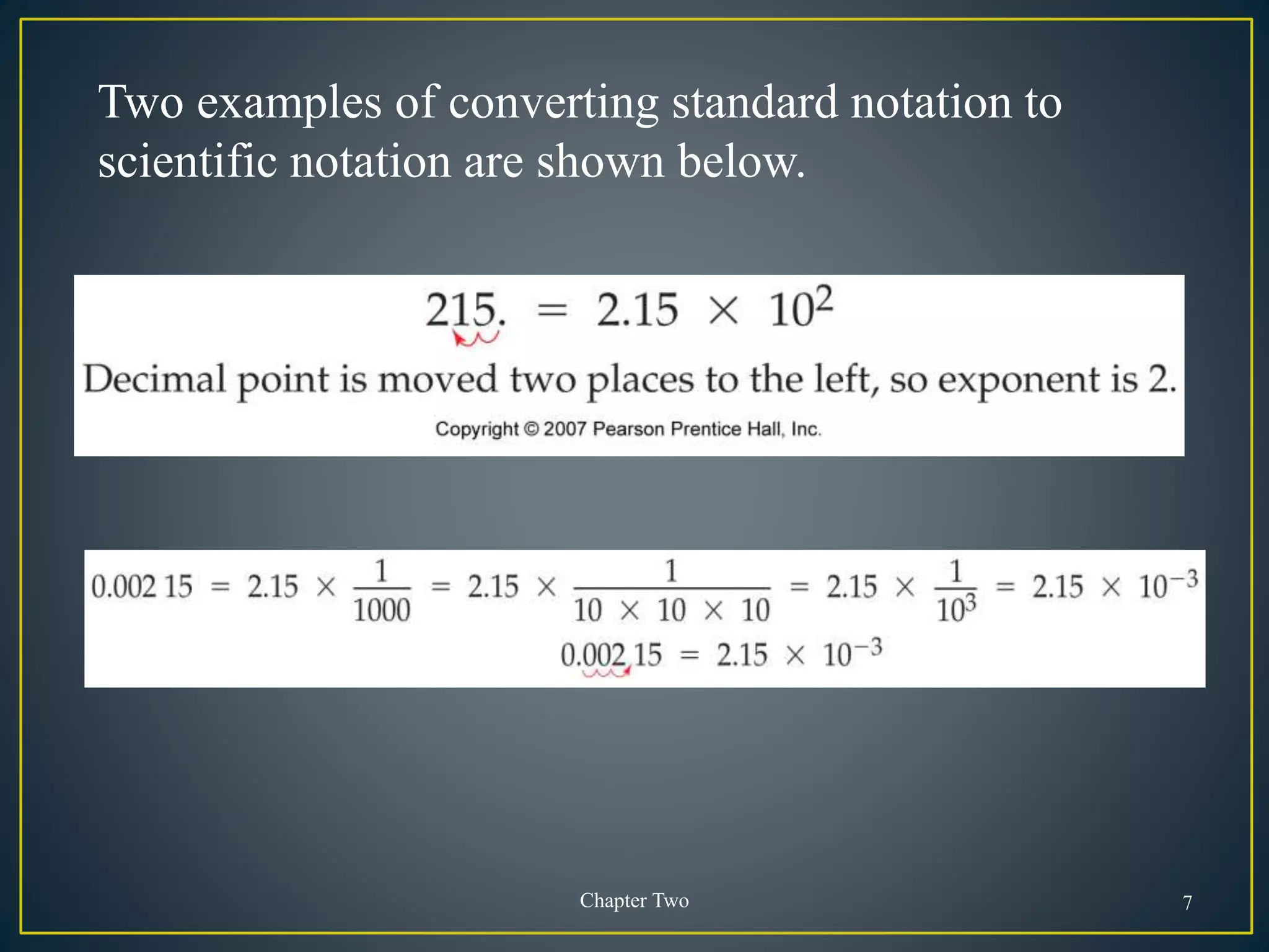 Chapter Two 7
Two examples of converting standard notation to
scientific notation are shown below.
 