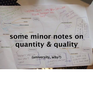 some minor notes on
 quantity & quality
     (university, why?)

                          Text
 