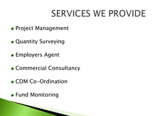 Project ManagementQuantity SurveyingEmployers AgentCommercial ConsultancyCDM Co-OrdinationFund MonitoringSERVICES WE PROVIDE