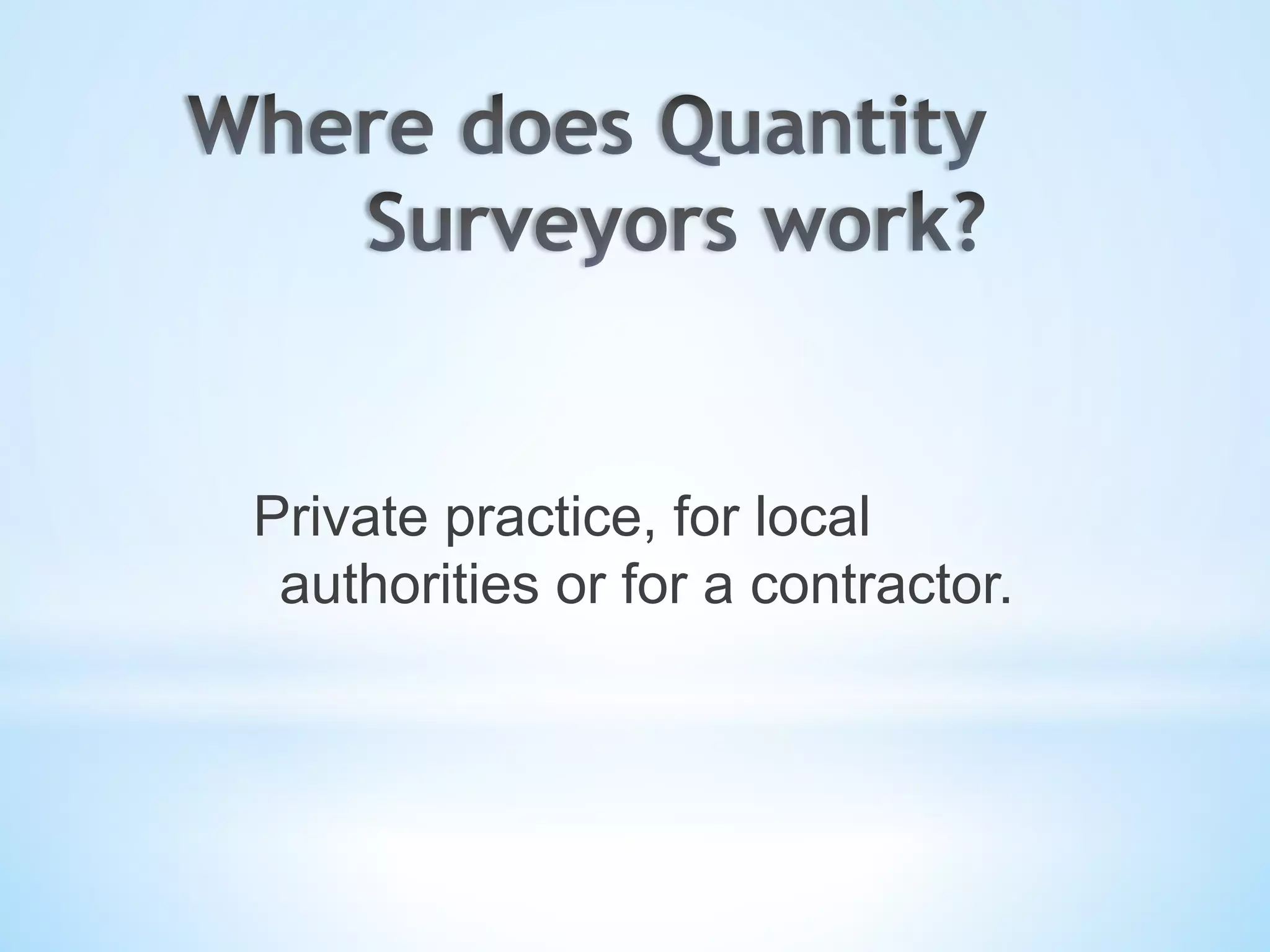 Private practice, for local
authorities or for a contractor.
 