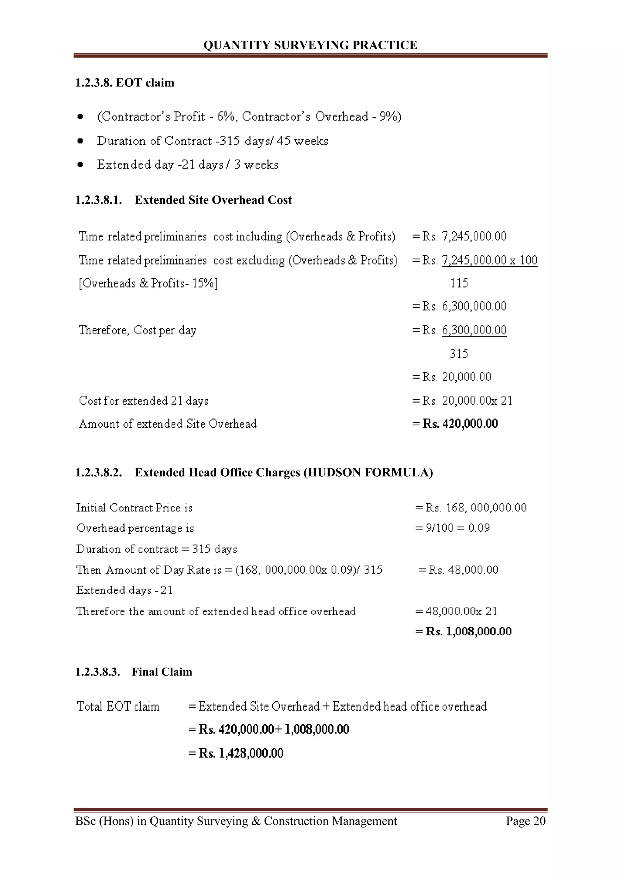 QUANTITY SURVEYING PRACTICE
BSc (Hons) in Quantity Surveying & Construction Management Page 20
1.2.3.8. EOT claim
1.2.3.8.1. Extended Site Overhead Cost
1.2.3.8.2. Extended Head Office Charges (HUDSON FORMULA)
1.2.3.8.3. Final Claim
 