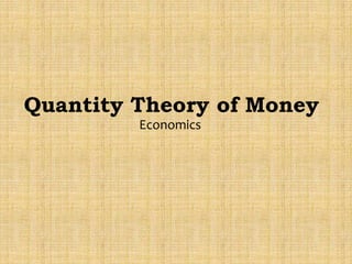 Quantity Theory of Money
Economics
 