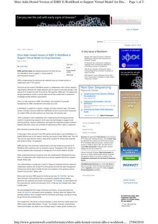 Shire Adds Hosted Version of IDBS' E-WorkBook to Support 'Virtual Model' for Dru... Page 1 of 2




                                                                                                                                                                  Log in or Register




                                                                                                                           SEARCH

                                                                                                                                                               Tuesday, April 27, 2010

  Home » News » BioInform
                                                                                                  In this issue of BioInform
  Shire Adds Hosted Version of IDBS' E-WorkBook to
                                                                                                      Biogen Idec Sees Promise in Network
  Support 'Virtual Model' for Drug Discovery                                                          Modeling to Identify New Autoimmune
                                                                                                      Disease Targets
  April 16, 2010
                                                                                                      At Network Bio Conference, Speakers
                                                                            Type size:                Highlight Role of Molecular Methods in
  By Vivien Marx                                                                                      Unraveling Cancer's Complexity
                                                                            Email
                                                                                                      VBI Study Indicates Prokaryotic Gene-
  IDBS said this week that biopharmaceutical firm Shire will use            Printer-friendly          Finding Algorithms Overlook Hundreds of
                                                                            version                   Gene Families
  its E-WorkBook Suite to support a "virtual model for
                                                                            RSS Feed                  EBI-Helsinki Team Integrates Array Data
  pharmaceutical research."
                                                                                                      from Thousands of Samples to Map Global
                                                                                                      'Expression Space'
  IDBS is implementing the electronic lab notebook suite as a hosted solution in
  collaboration with IT firm Quantix.

  Shire will use the hosted E-WorkBook solution in collaborations with contract research         Next Gen Sequencing
  organizations. Because the hosted approach will not require on-site data storage, it will
                                                                                                 Resource Center
  reduce the IT footprint for both Shire and its CRO partners, IDBS said. The deployment
  will give participants access to remote data and will also enable them to streamline               Targeting the Human Exome in Medical
  knowledge transfer between organizations.
                                                                                                     Re-sequencing
                                                                                                     Stacy Gabriel, Ph.D

  Shire is a new customer for IDBS, Chris Molloy, vice president of corporate                        Sequencing technologies—the next
  development for IDBS, told BioInform this week via e-mail.                                         generation
                                                                                                     Nature Reviews Genetics. 2010 Jan;11(1);31–46. Epub
                                                                                                     2009 Dec 8.
  E-WorkBook is a platform to capture, manage, and share research data. The hosted
                                                                                                     Download the Agilent NGS Application
  solution includes a security model that "addresses concerns around cloud computing"
                                                                                                     Guide
  so multiple CROs and other partners can share data, the company said.

  "Shire is pleased to take a leadership role in implementing this emerging business
  model of virtualized drug research, which uses new technologies to support novel
  working practices, improve collaboration, and speed the exploratory projects research,"          Young Investigator Profile
  Stephen Damment, senior vice president of biosciences at Shire, said in a statement.
                                                                                                   Blog

  Shire declined to provide further comment.                                                       Papers of Note

                                                                                                   People on the Move
  In this project, Shire and each of its CRO partners will be able to use E-WorkBook in a
  slightly different way for the capture, securing, and review of data, Molloy said. They will   Accelrys has appointed Todd Johnson to be executive
  "see only the data that they need to, while all the resultant IP remains fully protected       VP of sales and marketing services, and that Ilene Vogt
  and owned by Shire," he explained.                                                             has departed the company and left her post as senior
                                                                                                 VP of worldwide sales and services. Johnson joined
                                                                                                 Accelrys in 2009 as interim CEO, and after the firm
  IDBS said that it has previously implemented a multi-site hosted environment for E-
                                                                                                 tapped Max Carnecchia to take the helm, Johnson
  WorkBook with customers such as Australia's Cancer Therapeutics CRC, where it is               stepped into the role of senior VP.
  used by separate sites and groups to manage part of an overall research process.
                                                                                                 Harvard University Professor Raju Kucherlapati will
                                                                                                 serve as an Obama Administration adviser on genetic
  Other undisclosed pharma companies have also implemented E-Workbook this way,
                                                                                                 and genomic issues in his role as a member of the
  often in configurations with infrastructure-as-a-service suppliers behind the company
                                                                                                 Presidential Commission for the Study of Bioethical
  firewall, Molloy said.                                                                         Issues.


  The implementation is configured in order to "reassure companies that their electronic         OncoMethylome Sciences has named Jan Groen to
                                                                                                 take over as CEO. Groen formerly was president and
  collaboration systems will not leak IP to third parties and that their data-management
                                                                                                 COO of Agendia, and he was VP of R&D at Quest's
  infrastructure will be able to handle the size and complexity of the growing external          Focus Diagnostics subsidiary.
  research environment," Molloy said.

  Molloy said that since IDBS acquired InforSense last year (BI 7/6/2009), "we have                Upcoming Events

  taken the lead in demonstrating how to successfully integrate industry-leading
  [electronic lab notebook] and analytic technologies." For example, he said together the                                                                    Genetic Variation
  firms launched the "world's first biomarker ELN" in February and "already have made                                                                        Tech Guide Archives
  multiple sales."


  He acknowledged that the merger of Accelrys and Symyx, announced earlier this
  month (BI 4/9/2010), will present some competition. Accelrys offers the Pipeline Pilot
  workflow software, which competes with the InforSense technology, and Symyx brings
                                                                                                                                                           At AACR this week, Bert
  its own ELN to the combined entity.                                                                                                                      Vogelstein said that
                                                                                                                                                           cancer is a known entity.
  The merged firms "will still be a strong competitor in some chemistry market sectors but                                                                 Do you agree?
  IDBS remains highly differentiated," he said. "Our breadth of domain understanding,                                                                        Yes. We have the
  robust technologies, and ability to be a strategic player in higher-growth markets such                                                                  basics down.




http://www.genomeweb.com/informatics/shire-adds-hosted-version-idbs-e-workbook-... 27/04/2010
 