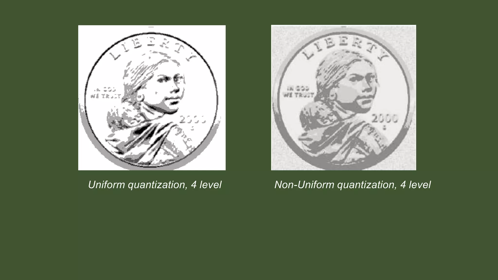 Non-Uniform quantization, 4 level
Uniform quantization, 4 level
 