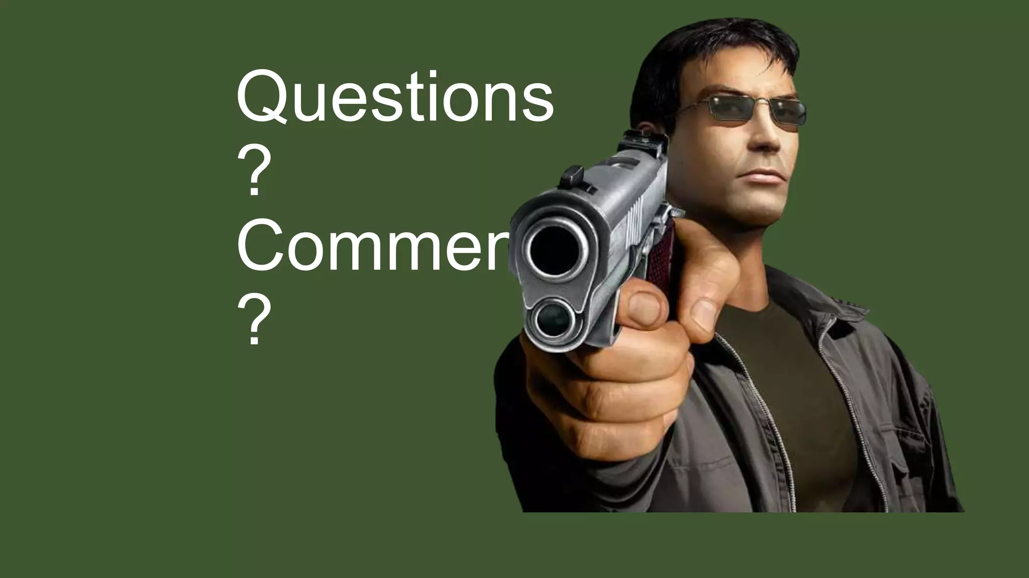 Questions
?
Comments
?
 