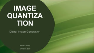 IMAGE
QUANTIZA
TION
 