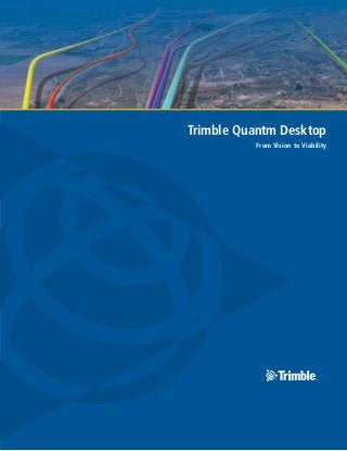 Trimble Quantm Desktop
          From Vision to Viability
 