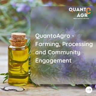 QuantoAgro -
Farming, Processing
and Community
Engagement
 