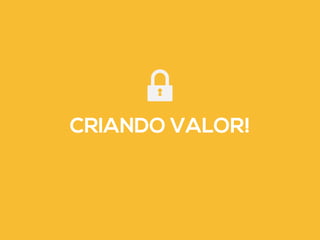 CRIANDO VALOR! 
 
