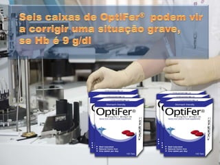 Quanto de OptiFer®  é necessário quando hemoglobina e baixa
