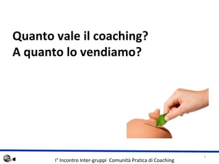 Quanto vale il coaching?  A quanto lo vendiamo? 