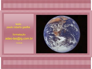 texto paulo roberto gaefke formatação 16-05-06 [email_address] 