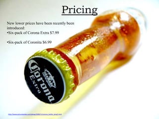 PricingNew lower prices have been recently been introduced:Six-pack of Corona Extra $7.99