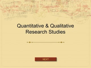 Quantitative & Qualitative
Research Studies
NEXT
 
