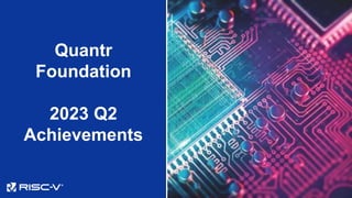 Quantr
Foundation
2023 Q2
Achievements
 