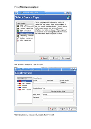 www.nhipsongcongnghe.net
ch n Modem connection, ch n Forward.
Nh p vào các thông tin quay s ., sau ó ch n Forward
 