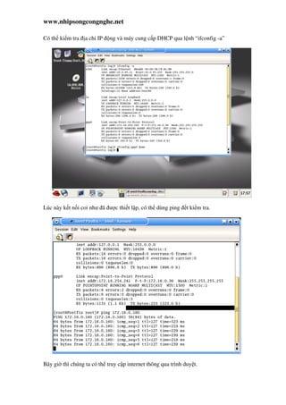 www.nhipsongcongnghe.net
Có th ki m tra a chi IP ng và máy cung c p DHCP qua l nh “ifconfig -a”
Lúc này k t n i coi như ã ư c thi t l p, có th dùng ping t ki m tra.
Bây gi thì chúng ta có th truy c p internet thông qua trình duy t.
 