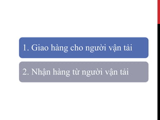 1. Giao hàng cho người vận tải
2. Nhận hàng từ người vận tải
 