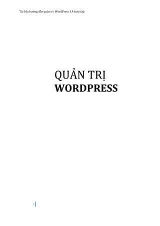 Tài liệu hướng dẫn quản trị WordPress 3.4 toàn tập
1
QUẢN TRỊ
WORDPRESS
 