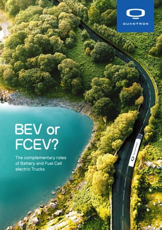| BEV or FCEV?
The complementary roles
of Battery and Fuel Cell
electric Trucks
BEV or
FCEV?
 