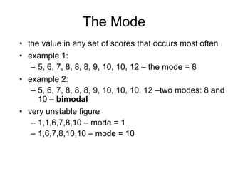 Measure of dispersion (spread) better impression of a distribution’s shapemeasures indicate how widely scattered the numbers arehow different scores are from one particular score – the meanvariability - a measure of how much each score in a group of scores differs from the mean