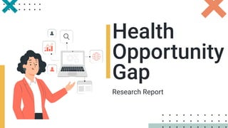 Health
Opportunity
Gap
Research Report
 