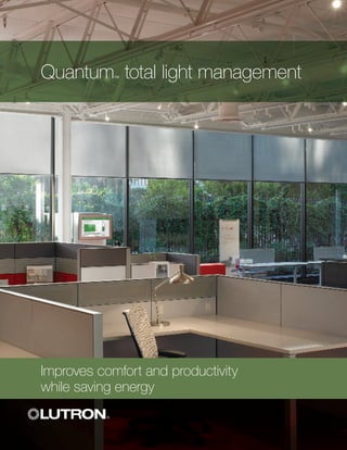 Quantum total light management
            ™




Improves comfort and productivity
while saving energy
 