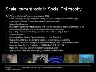 9 Jul 2022
Quantum-Classical Reality
Scale: current topic in Social Philosophy
Talk Titles at Mediating Scale conference J...