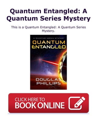 Quantum Entangled: A
Quantum Series Mystery
This is a Quantum Entangled: A Quantum Series
Mystery.
 