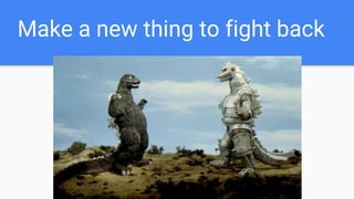 Make a new thing to fight back
 